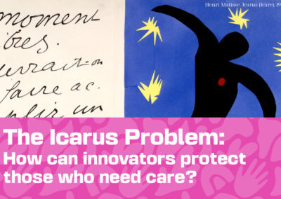 The Icarus Problem: How can innovators protect those who need care?